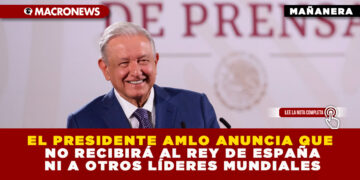 EL PRESIDENTE AMLO ANUNCIA QUE NO RECIBIRÁ AL REY DE ESPAÑA NI A OTROS LÍDERES MUNDIALES