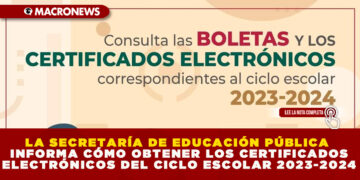 LA SECRETARÍA DE EDUCACIÓN PÚBLICA INFORMA CÓMO OBTENER LOS CERTIFICADOS ELECTRÓNICOS DEL CICLO ESCOLAR 2023-2024