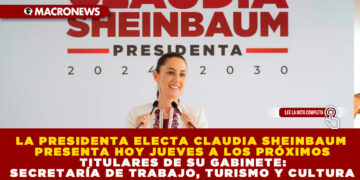 LA PRESIDENTA ELECTA CLAUDIA SHEINBAUM PRESENTA HOY JUEVES A LOS PRÓXIMOS TITULARES DE SU GABINETE: SECRETARÍA DE TRABAJO, TURISMO Y CULTURA