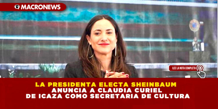 LA PRESIDENTA ELECTA SHEINBAUM ANUNCIA A CLAUDIA CURIEL DE ICAZA COMO SECRETARIA DE CULTURA