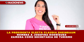 LA PRESIDENTA ELECTA CLAUDIA SHEINBAUM NOMBRA A JOSEFINA RODRÍGUEZ ZAMORA COMO SECRETARIA DE TURISMO