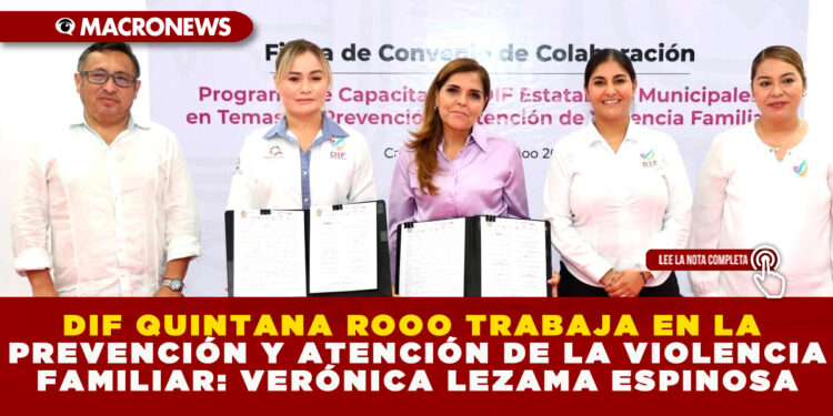 DIF QUINTANA ROOO TRABAJA EN LA PREVENCIÓN Y ATENCIÓN DE LA VIOLENCIA FAMILIAR: VERÓNICA LEZAMA ESPINOSA