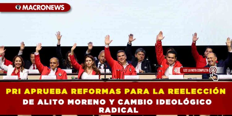PRI APRUEBA REFORMAS PARA LA REELECCIÓN DE ALITO MORENO Y CAMBIO IDEOLÓGICO RADICAL