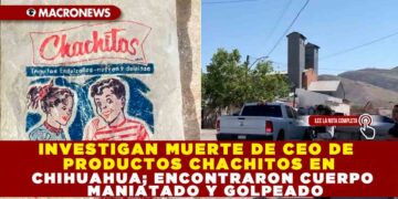 INVESTIGAN MUERTE DE CEO DE PRODUCTOS CHACHITOS EN CHIHUAHUA; ENCONTRARON CUERPO MANIATADO Y GOLPEADO