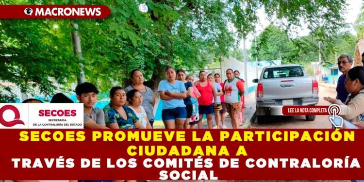 SECOES PROMUEVE LA PARTICIPACIÓN CIUDADANA A TRAVÉS DE LOS COMITÉS DE CONTRALORÍA SOCIAL