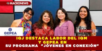 IQJ DESTACA LABOR DEL IQM Y GEPEA EN SU PROGRAMA  «JÓVENES EN CONEXIÓN»