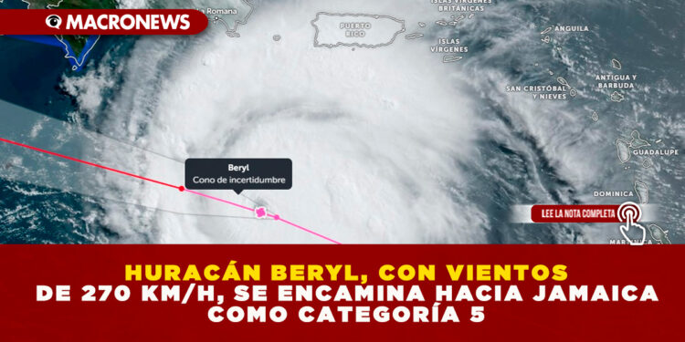 HURACÁN BERYL, CON VIENTOS DE 270 KM/H, SE ENCAMINA HACIA JAMAICA COMO CATEGORÍA 5