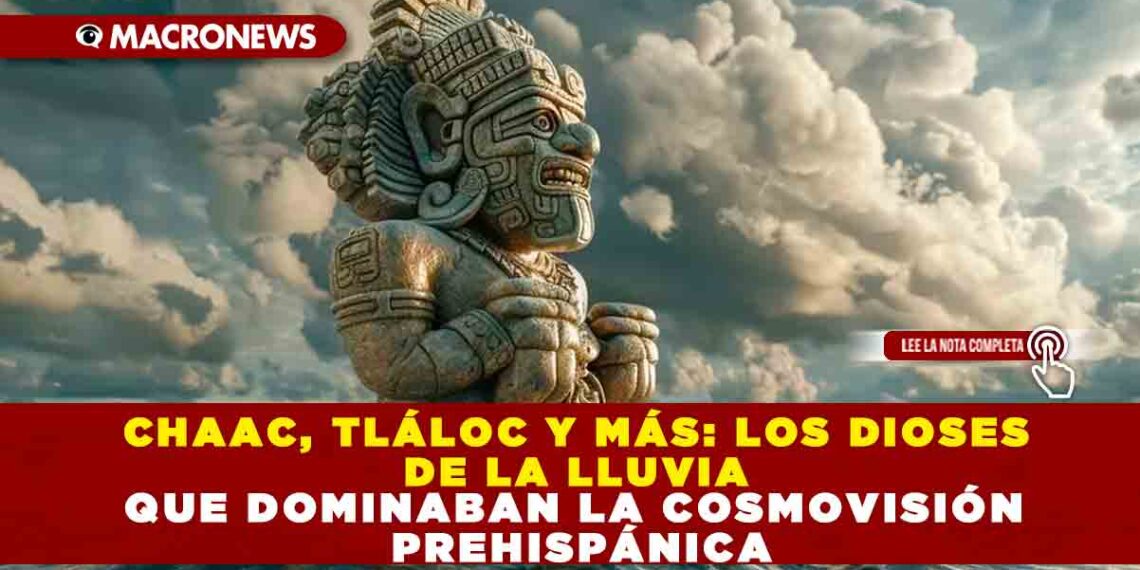 CHAAC, TLÁLOC Y MÁS: LOS DIOSES DE LA LLUVIA QUE DOMINADAN LA CONMOVISIÓN PREHISPÁNICA