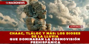 CHAAC, TLÁLOC Y MÁS: LOS DIOSES DE LA LLUVIA QUE DOMINADAN LA CONMOVISIÓN PREHISPÁNICA