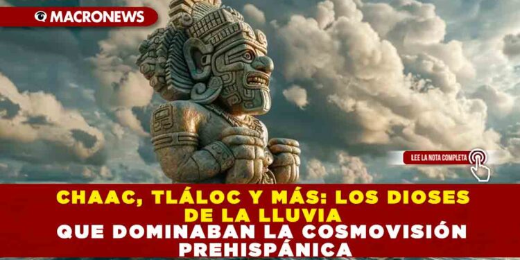 CHAAC, TLÁLOC Y MÁS: LOS DIOSES DE LA LLUVIA QUE DOMINADAN LA CONMOVISIÓN PREHISPÁNICA