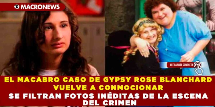 EL MACABRO CASO DE GYPSY ROSE BLANCHARD VUELVE A CONMOCIONAR SE FILTRAN FOTOS INÉDITAS DE LA ESCENA DEL CRIMEN