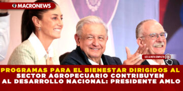 PROGRAMAS PARA EL BIENESTAR DIRIGIDOS AL SECTOR AGROPECUARIO CONTRIBUYEN AL DESARROLLO NACIONAL: PRESIDENTE AMLO