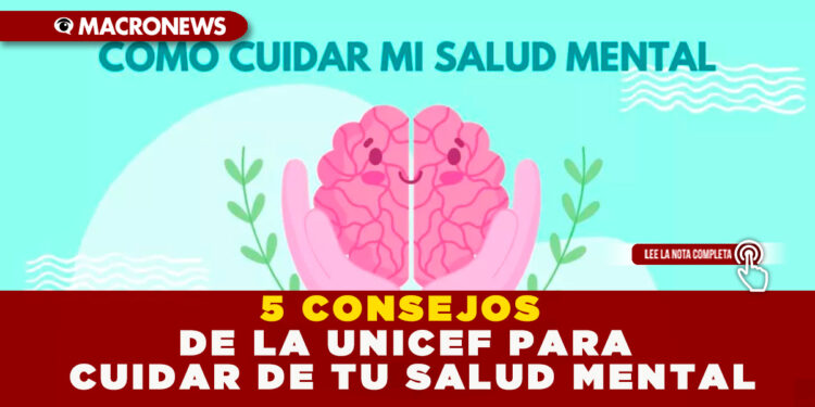 5 CONSEJOS DE LA UNICEF PARA CUIDAR DE TU SALUD MENTAL