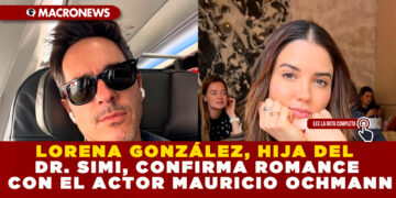 LORENA GONZÁLEZ, HIJA DEL DR. SIMI, CONFIRMA ROMANCE CON EL ACTOR MAURICIO OCHMANN