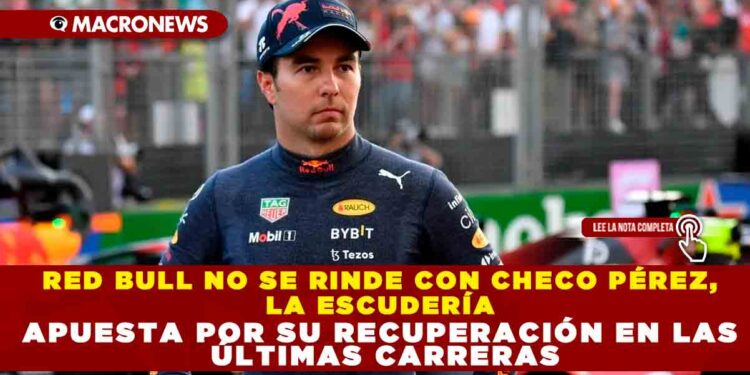 RED BULL NO SE RINDE CON CHECO PÉREZ, LA ESCUDERÍA APUESTA POR SU RECUPERACIÓN EN LAS ULTIMAS CARRERAS