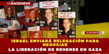 ISRAEL ENVIARÁ DELEGACIÓN PARA NEGOCIAR LA LIBERACIÓN DE REHENES EN GAZA