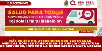 MÁS DE 300 MIL ATENCIONES CON CARAVANAS MÉDICAS MÓVILES CONSOLIDAN SU AMPLIA COBERTURA DE SERVICIOS, INFORMÓ LA GOBERNADORA MARA LEZAMA
