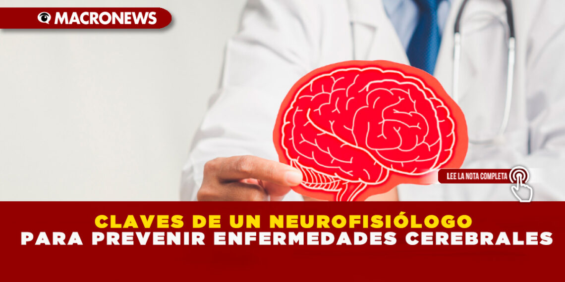 CLAVES DE UN NEUROFISIÓLOGO PARA PREVENIR ENFERMEDADES CEREBRALES