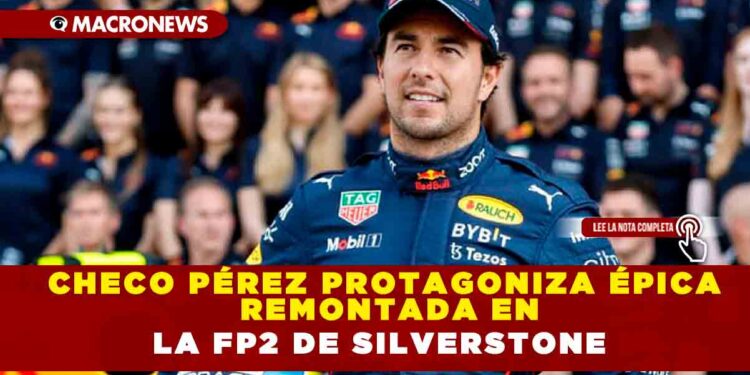 CHECO PÉREZ PROTAGONIZA ÉPICA REMONTADA EN LA FP2 DE SILVERSTONE