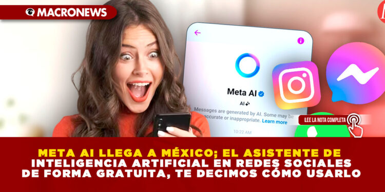 META AI LLEGA A MÉXICO; EL ASISTENTE DE INTELIGENCIA ARTIFICIAL EN REDES SOCIALES DE FORMA GRATUITA, TE DECIMOS CÓMO USARLO