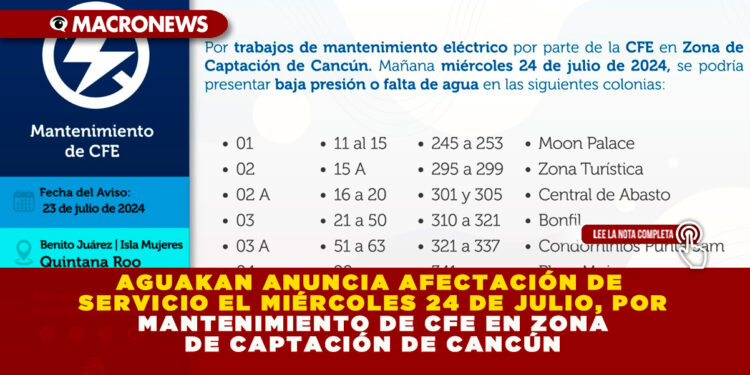 AGUAKAN ANUNCIA AFECTACIÓN DE SERVICIO EL MIÉRCOLES 24 DE JULIO, POR MANTENIMIENTO DE CFE EN ZONA DE CAPTACIÓN DE CANCÚN
