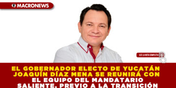 EL GOBERNADOR ELECTO DE YUCATÁN JOAQUÍN DÍAZ MENA SE REUNIRÁ CON EL EQUIPO DEL MANDATARIO SALIENTE, PREVIO A LA TRANSICIÓN