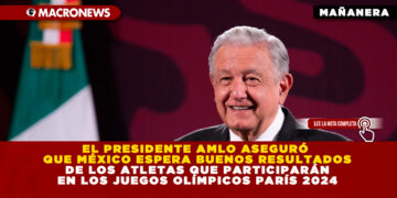 EL PRESIDENTE AMLO ASEGURÓ QUE MÉXICO ESPERA BUENOS RESULTADOS DE LOS ATLETAS QUE PARTICIPARÁN EN LOS JUEGOS OLÍMPICOS PARÍS 2024