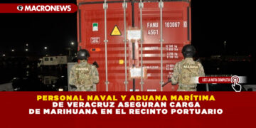 PERSONAL NAVAL Y ADUANA MARÍTIMA DE VERACRUZ ASEGURAN CARGA DE MARIHUANA EN EL RECINTO PORTUARIO