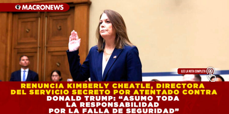 RENUNCIA KIMBERLY CHEATLE, DIRECTORA DEL SERVICIO SECRETO POR ATENTADO CONTRA DONALD TRUMP: “ASUMO TODA LA RESPONSABILIDAD POR LA FALLA DE SEGURIDAD”