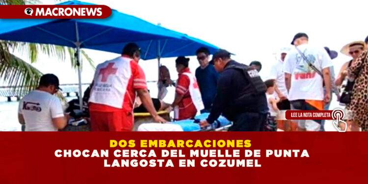 DOS EMBARCACIONES CHOCAN CERCA DEL MUELLE DE PUNTA LANGOSTA EN COZUMEL