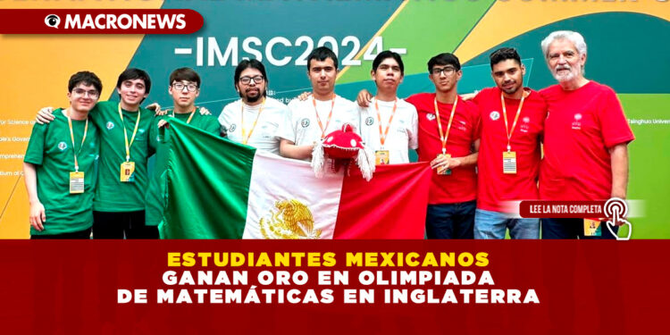 ESTUDIANTES MEXICANOS GANAN ORO EN OLIMPIADA DE MATEMÁTICAS EN INGLATERRA
