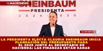 LA PRESIDENTA ELECTA CLAUDIA SHEINBAUM INICIA PLANEACIÓN DEL PRESUPUESTO PARA EL 2025 JUNTO AL SECRETARIO DE HACIENDA: LAS FINANZAS ESTÁN SANAS
