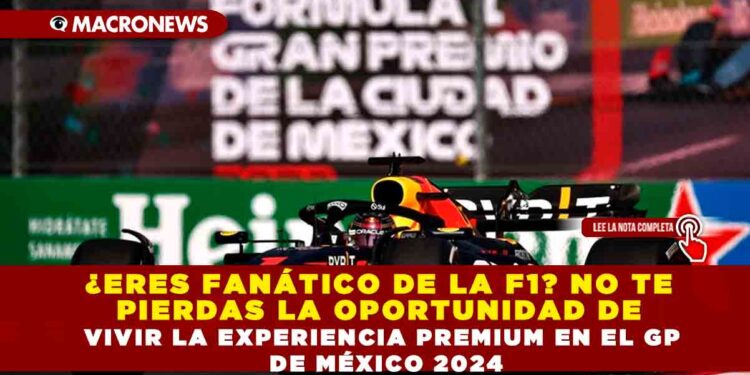¿ERES FANÁTICO DE LA F1?NO TE PIERDAS LA OPORTUNIDAD DE VIVIR LA EXPERIENCIA PREMIUM EN EL GP DE MÉXICO 2024