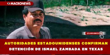 AUTORIDADES ESTADOUNIDENSES CONFIRMAN DETENCIÓN DE ISMAEL ZAMBADA EN TEXAS