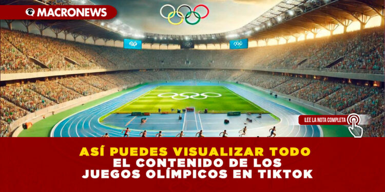 ASÍ PUEDES VISUALIZAR TODO EL CONTENIDO DE LOS JUEGOS OLÍMPICOS EN TIKTOK