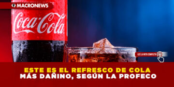 ESTE ES EL REFRESCO DE COLA MÁS DAÑINO, SEGÚN LA PROFECO