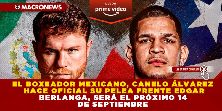 EL BOXEADOR MEXICANO, CANELO ÁLVAREZ HACE OFICIAL SU PELEA FRENTE EDGAR BERLANGA, SERÁ EL PRÓXIMO 14 DE SEPTIEMBRE