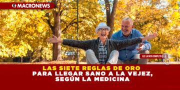LAS SIETE REGLAS DE ORO PARA LLEGAR SANO A LA VEJEZ, SEGÚN LA MEDICINA