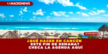 ¿QUÉ HACER EN CANCÚN ESTE FIN DE SEMANA? CHECA LA AGENDA AQUÍ