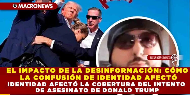EL IMPACTO DE LA DESINFORMACIÓN:CÓMO LA CONFUSIÓN DE IDENTIDAD AFECTÓ LA COBERTURA DEL INTENTO DE ASESINATO DONALD TRUMP