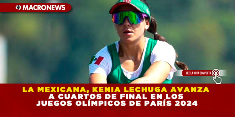 LA MEXICANA, KENIA LECHUGA AVANZA A CUARTOS DE FINAL EN LOS JUEGOS OLÍMPICOS DE PARÍS 2024