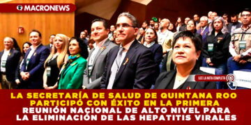LA SECRETARÍA DE SALUD DE QUINTANA ROO PARTICIPÓ CON ÉXITO EN LA PRIMERA REUNIÓN NACIONAL DE ALTO NIVEL PARA LA ELIMINACIÓN DE LAS HEPATITIS VIRALES