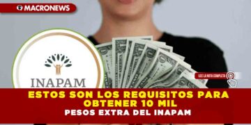 ESTOS SON LOS REQUISITOS PARA OBTENER 10 MIL PESOS EXTRA DEL INAPAM
