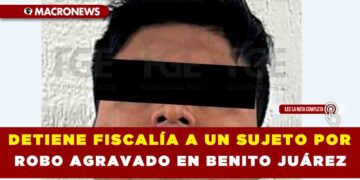 DETIENE FISCALÍA A UN SUJETO POR ROBO AGRAVADO EN BENITO JUÁREZ