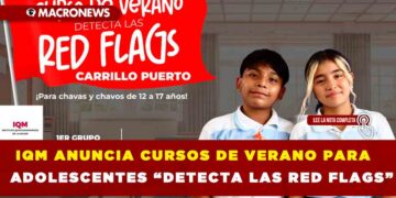 IQM ANUNCIA CURSOS DE VERANO PARA ADOLESCENTES “DETECTA LAS RED FLAGS”