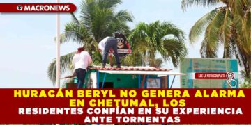 HURACÁN BERYL NO GENERA ALARMA EN CHETUMAL, LOS RESIDENTES CONFÍAN EN SUS EXPERIENCIA ANTE TORMENTAS