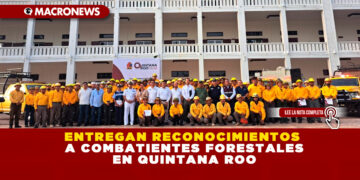 ENTREGAN RECONOCIMIENTOS A COMBATIENTES FORESTALES EN QUINTANA ROO