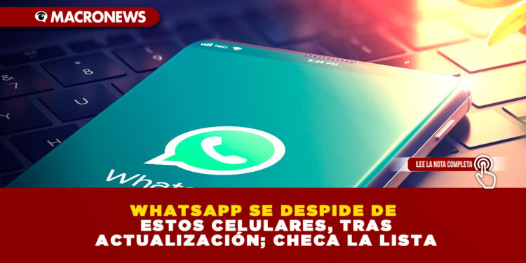 WHATSAPP SE DESPIDE DE ESTOS CELULARES, TRAS ACTUALIZACIÓN; CHECA LA LISTA