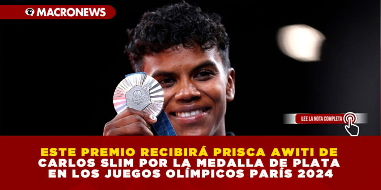 ESTE PREMIO RECIBIRÁ PRISCA AWITI DE CARLOS SLIM POR LA MEDALLA DE PLATA EN LOS JUEGOS OLÍMPICOS PARÍS 2024