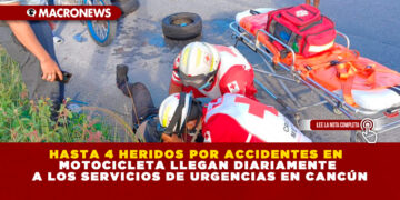HASTA 4 HERIDOS POR ACCIDENTES EN MOTOCICLETA LLEGAN DIARIAMENTE A LOS SERVICIOS DE URGENCIAS EN CANCÚN